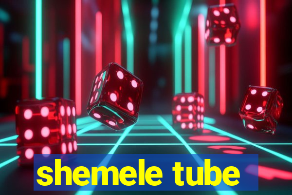 shemele tube